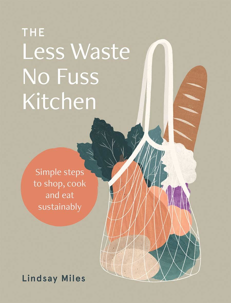 Less Waste, No Fuss Kitchen (Lindsay Miles)