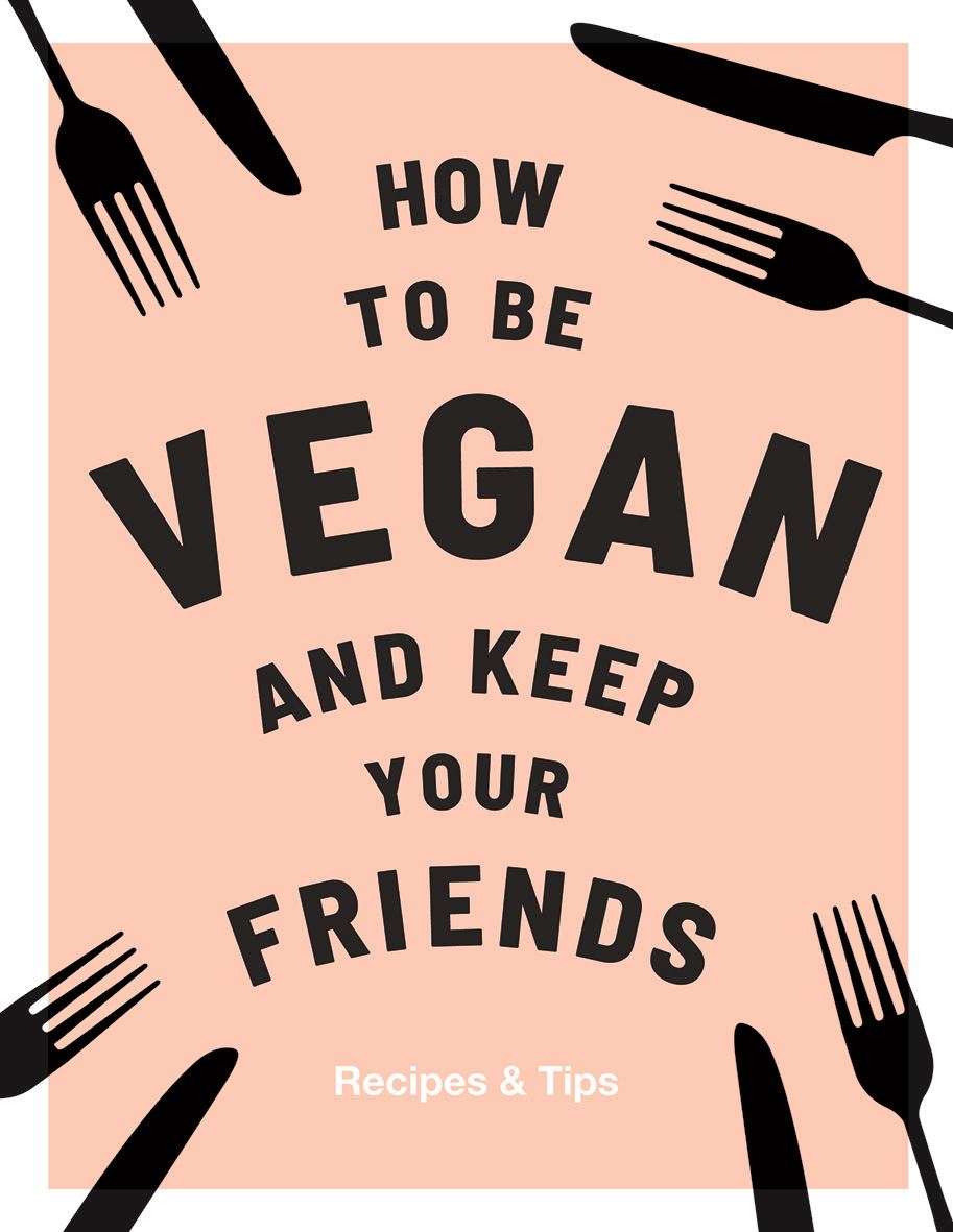 How To Be Vegan and Keep Your Friends (Annie Nichols)